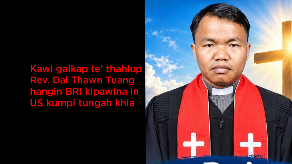 Kawl galkap te’ thahlup Rev. Dal Thawn Tuang hangin BRI kipawlna in US kumpi tungah khia